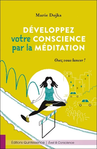 Développez votre conscience par la méditation - Osez vous lancer ! - Marie Dojka - PIKTOS