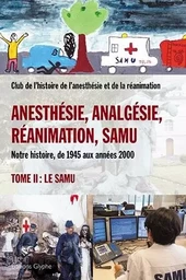 Anesthésie, analgésie, réanimation, Samu - notre histoire, de 1945 aux années 2000