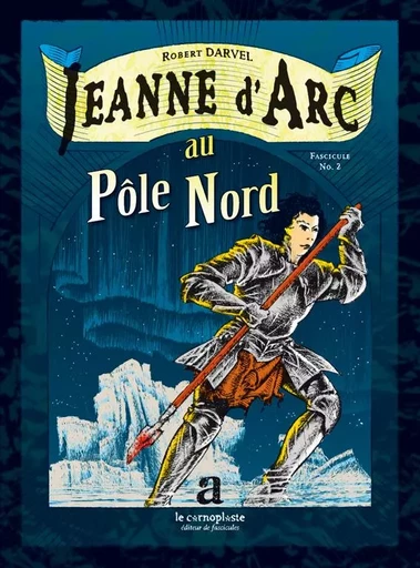 Jeanne d'Arc No. 2 Jeanne d'Arc au Pôle Nord - Robert Darvel - CARNOPLASTE