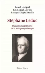 Stéphane Leduc - précurseur controversé de la biologie synthétique