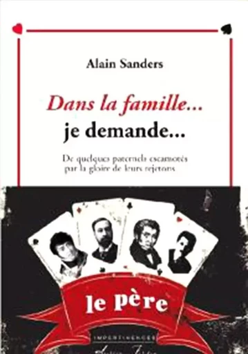 Dans la famille... je demande... - De quelques paternels escamotés par la gloire de leurs rejetons.. - SANDERS Alain - ATELIER FOL FER