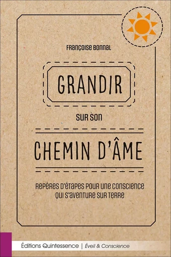 Grandir sur son chemin d'âme - Repères d'étapes pour une conscience qui s'aventure sur Terre - Françoise Bonnal - PIKTOS