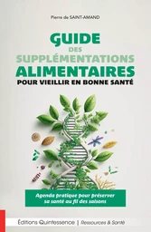 Guide des supplémentations alimentaires pour vieillir en bonne santé - Agenda pratique pour préserver sa santé au fil des saisons