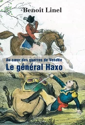 Le général Haxo - au coeur des guerres de Vendée