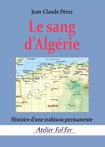 Le sang d’Algérie - Jean-Claude Pérez - ATELIER FOL FER