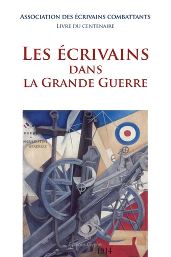 Les écrivains dans la Grande guerre - livre du centenaire -  - GLYPHE