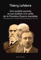 Une société savante et son bulletin à la veille de la Première guerre mondiale - lettres retrouvées de la Société d'histoire de la pharmacie, 1913-1914