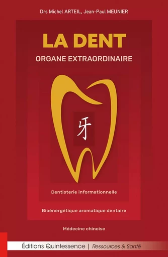 La dent organe extraordinaire - Dentisterie informationnelle - Bioénergétique aromatique dentaire - Médecine chinoise - Michel Arteil, Jean-Paul Meunier - PIKTOS