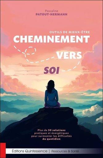 Cheminement vers soi – Outils de mieux-être - Plus de 30 solutions pratiques et énergétiques pour surmonter les difficultés du quotidien - Pascaline Patout-Hermann - PIKTOS