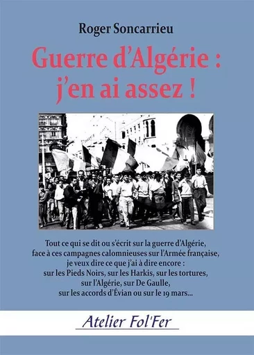 Guerre d’Algérie, j’en ai assez ! - ROGER SONCARRIEU - ATELIER FOL FER