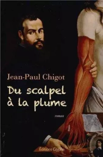 Du scalpel à la plume - mémoires imaginaires d'André Vésale, anatomiste et médecin de Charles Quint -  - GLYPHE