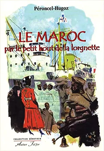 Le Maroc par le petit bout de la lorgnette - Jean-Pierre Péroncel-Hugoz - ATELIER FOL FER