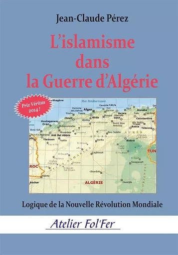 L’islamisme dans la Guerre d’Algérie - Jean-Claude Pérez - ATELIER FOL FER