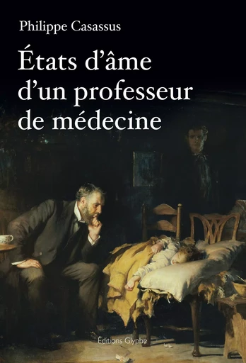 États d'âme d'un professeur de médecine - sur la médecine, la recherche, les vaccins, le tabac, la pédagogie, l'Education nationale... et Di -  - GLYPHE