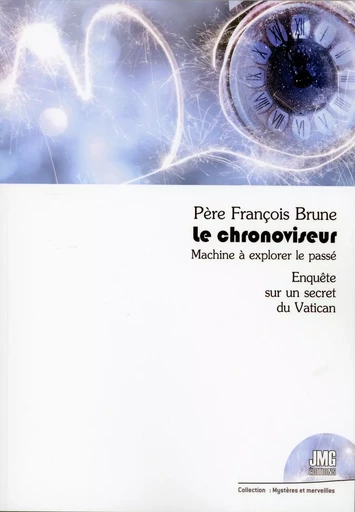 Le chronoviseur - Machine à explorer le passé - Enquête sur un secret du Vatican - François Brune - JMG EDITIONS