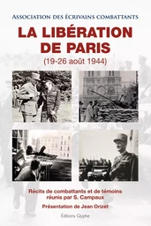 La Libération de Paris, 19-26 août 1944 - récits de combattants et de témoins réunis par S. Campaux