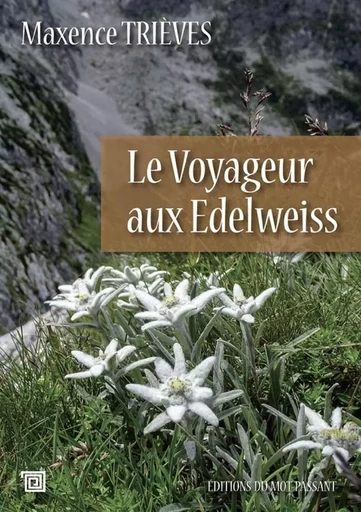 Le Voyageur Aux Edelweiss - Maxence Trièves - MOT PASSANT