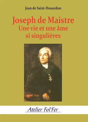 Joseph de Maistre - Jean de Saint-Houardon - ATELIER FOL FER