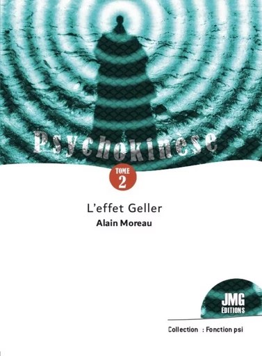 Psychokinèse Tome 2 - L'effet Geller - Alain Moreau - JMG EDITIONS