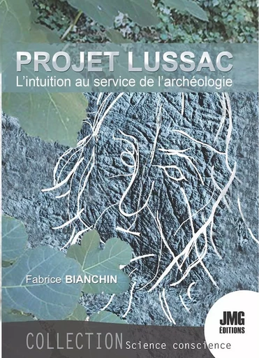 Le Projet Lussac - L'intuition au service de l'archéologie - Fabrice Bianchin - JMG EDITIONS