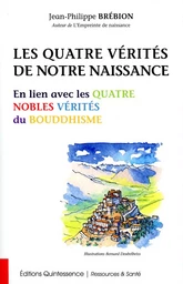 Les Quatre Vérités de notre naissance - En lien avec les Quatre Nobles Vérités du Bouddhisme