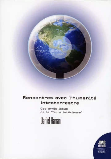 Rencontre avec l'humanité intraterrestre - Des ovnis issus de la Terre intérieure - Daniel Harran - JMG EDITIONS