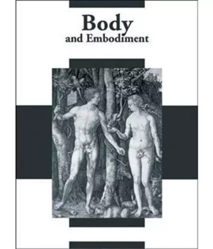 Body and Embodiment In Dutch Expressive Arts 1450-1700 /anglais -  LEHMANN/ROODENBURG - WAANDERS