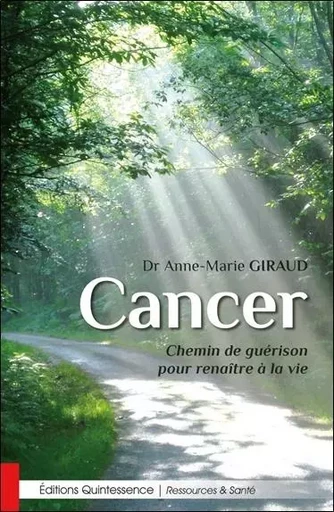 Cancer - Chemin de guérison pour renaître à la vie - Anne-Marie Giraud - PIKTOS