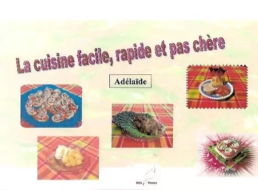 La cuisine facile, rapide et pas chere -  Adélaide - MILLE PLUMES