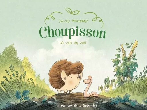 Choupisson - Tome 1 - La Vie en ver -  - EDITIONS LA GOUTTIERE