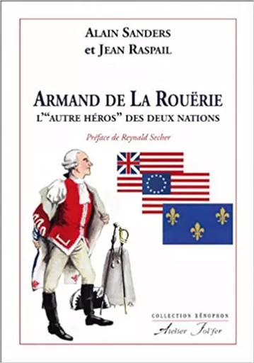 Armand de La Rouërie, l’ « autre héros » des Deux Nations - Alain Sanders, Jean Raspail - ATELIER FOL FER