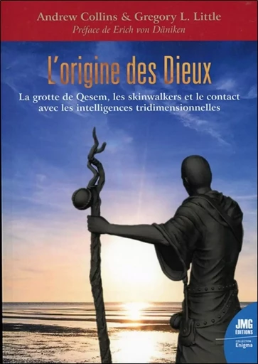 L'origine des Dieux - La grotte de Qesem, les skinwalkers et le contact avec les intelligences tridimensionnelles - Andrew Collins, Gregory L. Little - JMG EDITIONS