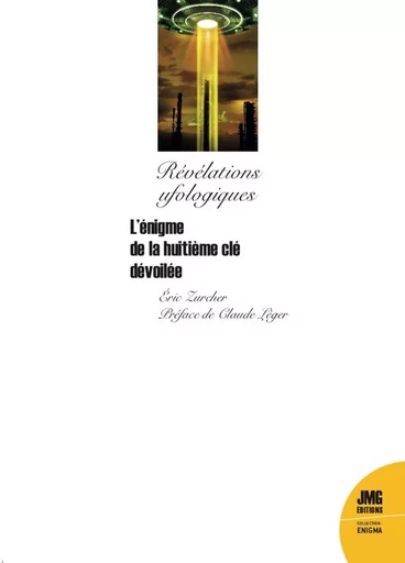 Révélations ufologiques - L'énigme de la huitième cle dévoilée - Eric Zurcher - JMG EDITIONS