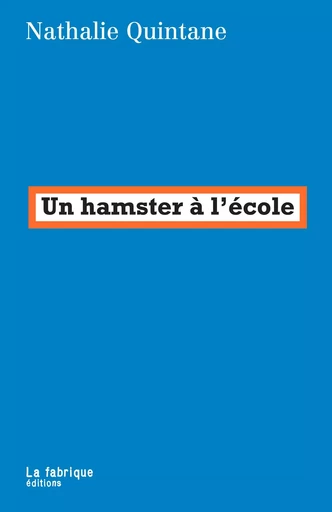 Un hamster à l'école - Nathalie Quintane - La Fabrique