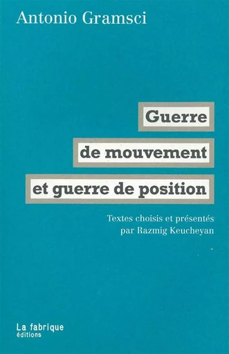 Guerre de mouvement et guerre de position - Antonio GRAMSCI - La Fabrique