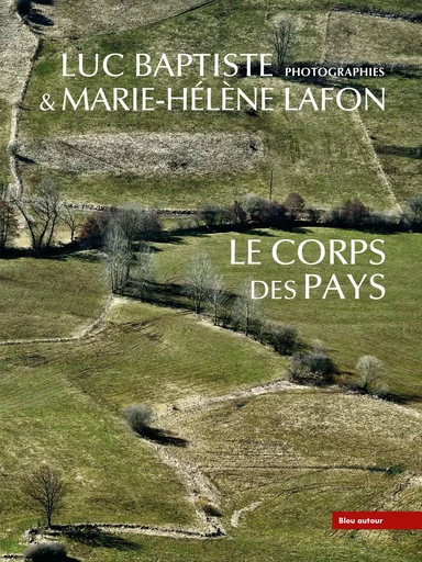 Le corps des pays - Marie-Hélène Lafon - BLEU AUTOUR