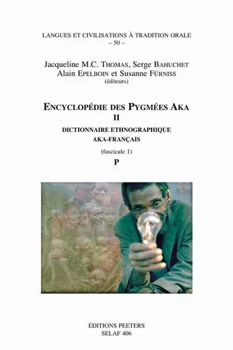 ENCYCLOPEDIE DES PYGMEES AKA DICTIONNAIRE ETHNOGRAPHIQUE AKA-FRANCAIS, FASCICULE 1 -  - PEETERS