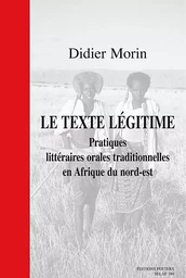 Le texte légitime - pratiques littéraires orales traditionnelles en Afrique du nord-est