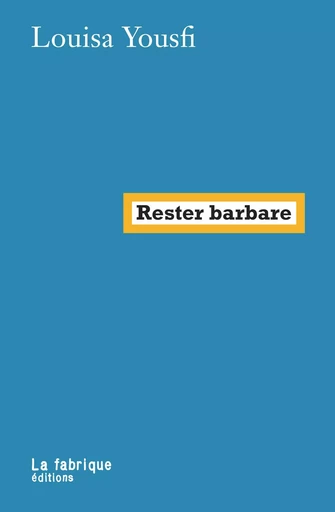 Rester barbare - Louisa Yousfi - La Fabrique