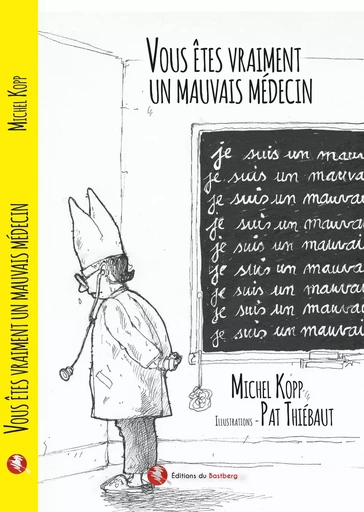 Vous êtes vraiment un mauvais médecin - Michel Kopp - BASTBERG