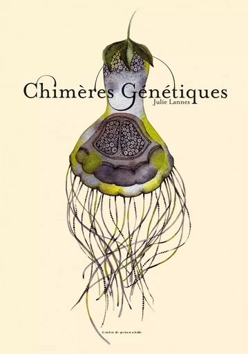 Chimères génétiques - Julie Lannes - L'Atelier du Poisson Soluble