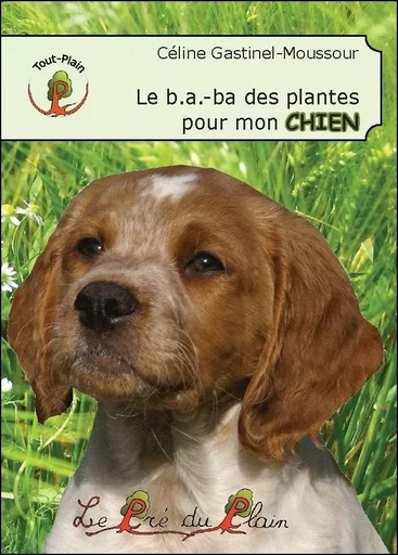 Le b.a.-ba des plantes pour mon CHIEN - C. Gastinel-Moussour - PRE DU PLAIN