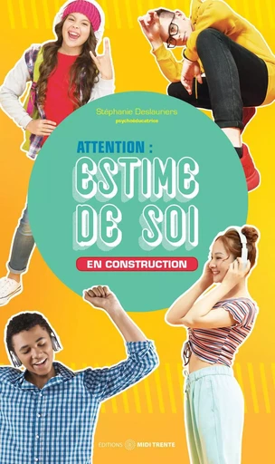 Attention : estime de soi en construction - Stéphanie Deslauriers - EDITIONS MIDI TRENTE