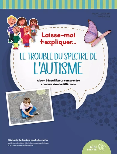 Laisse-moi t'expliquer... Le trouble du spectre de l'autisme - Album éducatif pour comprendre et mieux vivre la différence - Stéphanie Deslauriers - EDITIONS MIDI TRENTE