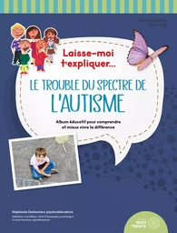 Laisse-moi t'expliquer... Le trouble du spectre de l'autisme - Album éducatif pour comprendre et mieux vivre la différence