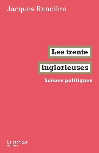 Les trente inglorieuses - Jacques Rancière - La Fabrique