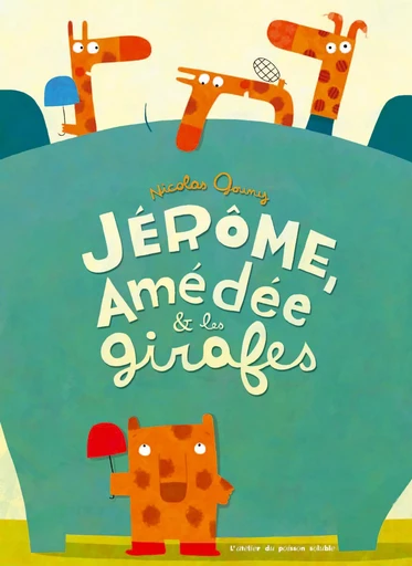 Jérôme, Amédée et les girafes - Nicolas GOUNY - L'Atelier du Poisson Soluble