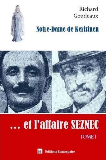 Notre-Dame de Kerizinen... et l'affaire Seznec - Tome 1 - Richard Goudeaux - BEAUREPAIRE