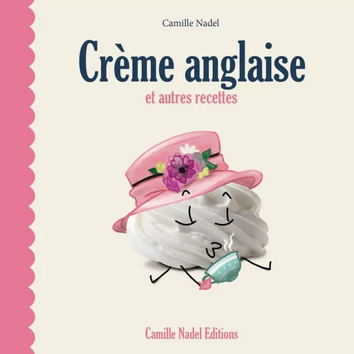 Crème anglaise et autres recettes - Camille Nadel - CAMILLE NADEL