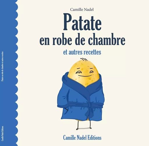 Patate en robe de chambre et autres recettes - Camille Nadel - CAMILLE NADEL